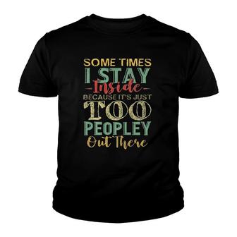 Sometimes I Stay Inside Its Just Too Peopley Out There Youth T-shirt | Mazezy