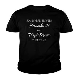 Somewhere Between Proverbs 31 & Trap Music Theres Me Youth T-shirt - Thegiftio UK