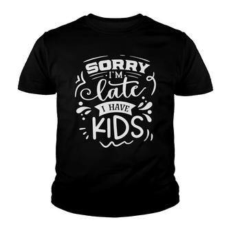 Sorry Im Late I Have Kids Sarcastic Funny Quote White Color Youth T-shirt - Seseable
