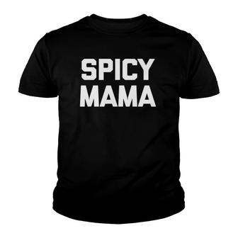 Spicy Mama Funny Saying Sarcastic Novelty Humor Mom Youth T-shirt | Mazezy