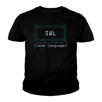 Sql Is My Love Language Programmer Youth T-shirt | Mazezy