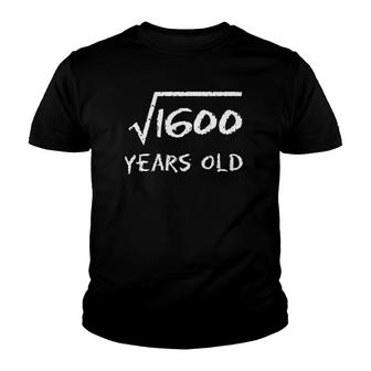 Square Root Of 1600 40Th Birthday 40 Years Old Math Gift Youth T-shirt - Seseable