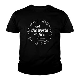 St Catherine Of Siena Set The World On Fire Quote Youth T-shirt | Mazezy