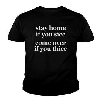 Stay Home If You Sicc Come Over If You Thicc 2022 Dank Meme Youth T-shirt - Thegiftio UK