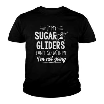 Sugar Gliders For Small Animal Lovers Im Not Going Youth T-shirt | Mazezy