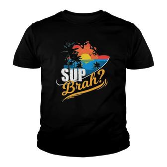 Sup Brah Quote Stand Up Paddle Board Gift Youth T-shirt | Mazezy