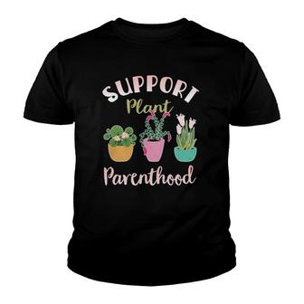 Support Plant Parenthood Gardening Funny Gardening Youth T-shirt | Mazezy