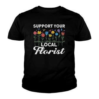 Support Your Local Florist Floral Designer Quote Florist Youth T-shirt | Mazezy