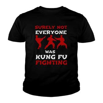 Surely Not Everyone Was Kung Fu Fighting Kungfu Sarcasm Gift Youth T-shirt | Mazezy