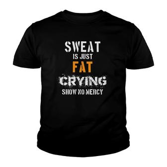 Sweat Is Just Fat Cryingshow No Mercy Youth T-shirt - Thegiftio UK