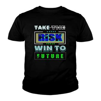 Take The Risk Win To Future Youth T-shirt | Mazezy