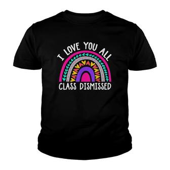 Teacher I Love You All Class Dismissed - Last Day Of School Youth T-shirt - Seseable