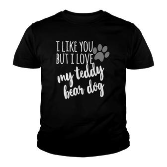 Teddy Bear Dog I Like You But I Love My Teddy Bear Youth T-shirt - Thegiftio UK