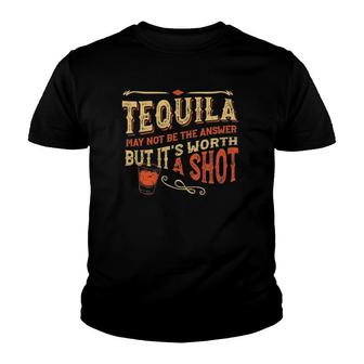 Tequila May Not Be The Answer But Its Worth A Shot Funny Youth T-shirt - Thegiftio UK