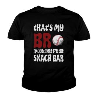 Thats My Bro Im Just Here For Snack Bar Funny Baseball Youth T-shirt - Thegiftio UK