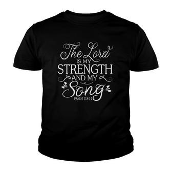 The Lord Is My Strength And My Song Psalm 11814 Ver2 Youth T-shirt | Mazezy