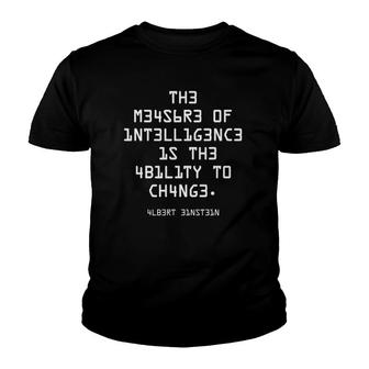 The Measure Of Intelligence Is The Ability To Change Youth T-shirt | Mazezy