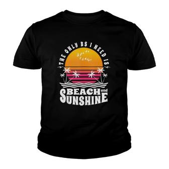 The Only Bs I Need Is Beach And Sunshine Cool Summer Sayings Youth T-shirt - Thegiftio UK