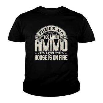 Theres No Such Thing As Too Much Ammo Unless Youth T-shirt - Thegiftio UK