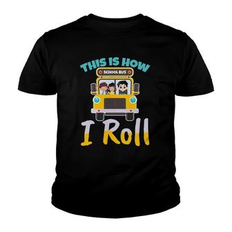 This Is How I Roll School Bus Driver Design For A Bus Driver Youth T-shirt - Thegiftio UK