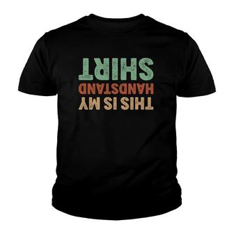 This Is My Handstand I Funny Gymnastics Breakdance Youth T-shirt - Thegiftio UK