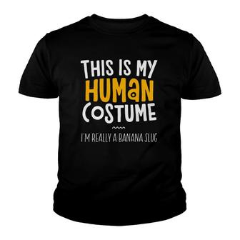 This Is My Human Costume Im Really A Banana Slug Halloween Youth T-shirt - Thegiftio UK