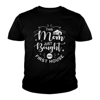 This Mom Just Bought Her First House Homeowner Youth T-shirt - Thegiftio UK