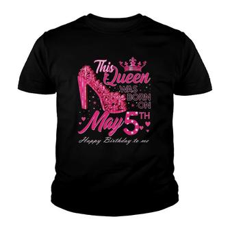 This Queen Was Born On May 5 May 5Th Birthday High Heels Youth T-shirt | Mazezy