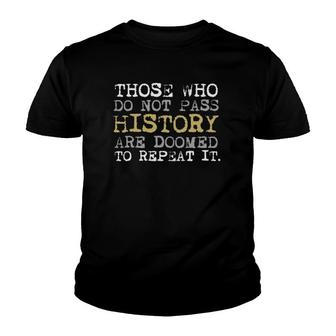 Those Who Do Not Pass History Teacher Student Tee Youth T-shirt - Thegiftio UK