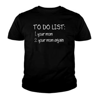 To Do List Your Mom Funny Dirty Adult Humor Joke Youth T-shirt | Mazezy