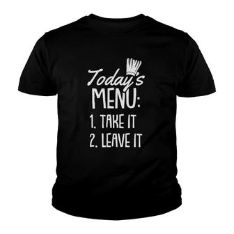 Todays Menu Take It Or Leave It Chef Funny Cook-Ing Gift Youth T-shirt | Mazezy