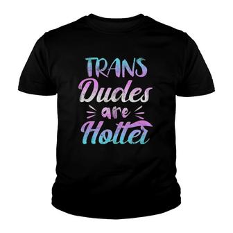 Trans Dudes Are Hotter - Transgender Pride Youth T-shirt | Mazezy