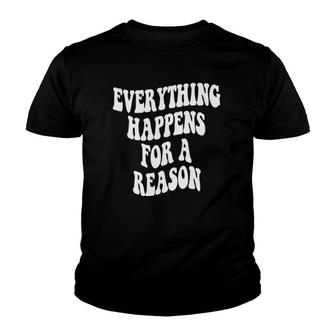 Trendy Everything Happens For A Reason Youth T-shirt | Mazezy