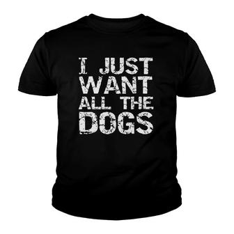Vintage Dog Owner Quote Dog Lovers I Just Want All The Dogs Youth T-shirt - Seseable