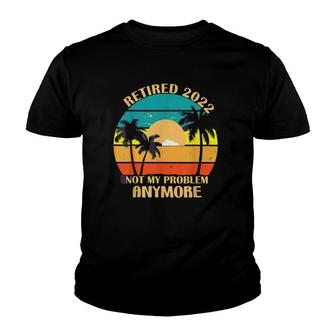 Vintage Retired 2022 Not My Problem Anymore Retirement V3 Youth T-shirt - Thegiftio UK