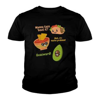 Wanna Taco Bout It Nah Its Nacho Problem Guacward Avocado Youth T-shirt - Thegiftio UK
