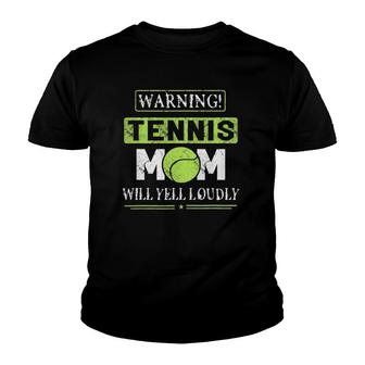 Warning Will Yell Loudly Tennis Mom Women Funny Gift Youth T-shirt - Thegiftio UK