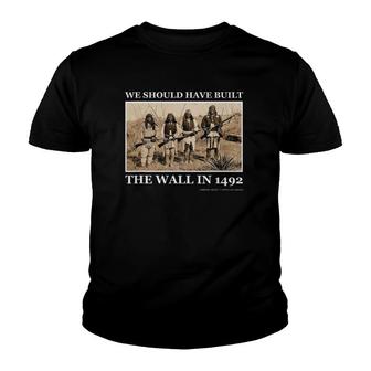 We Should Have Built The Wall In 1492 Ver2 Youth T-shirt - Thegiftio UK