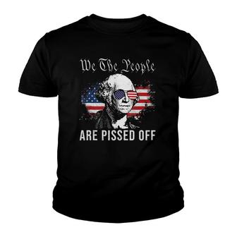 We The People Are Pissed Off George Washington 4Th Of July Youth T-shirt | Mazezy