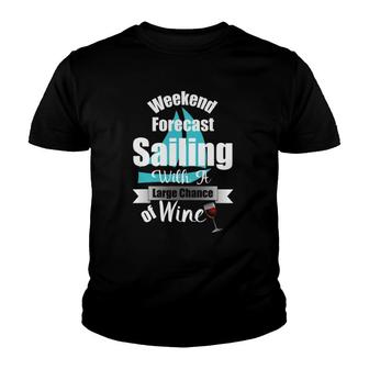 Weekend Forecast Sailing With A Chance Of Wine Funny Youth T-shirt | Mazezy