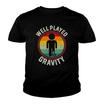 Well Played Gravity Broken Leg Ankle Knee Injury Get Well Youth T-shirt | Mazezy