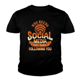 Who Needs Social Media When Im Already Following You Youth T-shirt | Mazezy DE