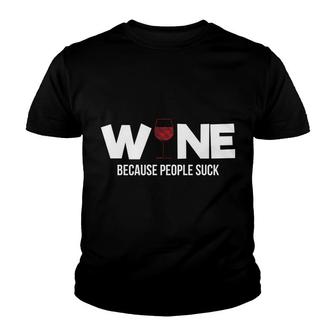 Wine Because People Suck Sassy Funny Alcohol Drinking Youth T-shirt - Monsterry UK
