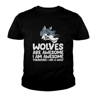 Wolves Are Awesome Im Awesome Therefore Im A Wolf Youth T-shirt | Mazezy