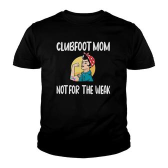 Womens Clubfoot Mom Not For The Weak Ctev Fighter Clubfoot Warrior Youth T-shirt - Thegiftio UK
