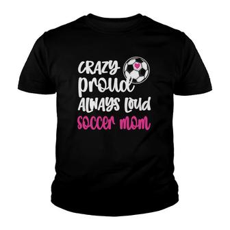 Womens Crazy Proud Soccer Mom Soccer Mama Soccer Player Mom Youth T-shirt - Thegiftio UK
