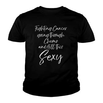 Womens Fighting Cancer Going Through Chemo And Still This Sexy Youth T-shirt - Thegiftio UK