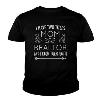 Womens I Have Two Titles Mom & Realtor And I Rock Them Both Youth T-shirt - Thegiftio UK