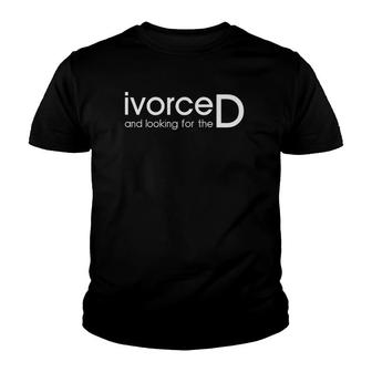 Womens Looking For D Divorce Quote Divorced For Her Youth T-shirt | Mazezy