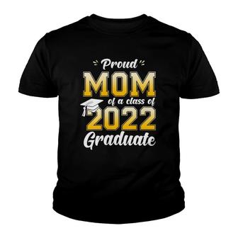 Womens Proud Mom Of A Class Of 2022 Graduate Mom Graduation 2022 Mother Youth T-shirt - Seseable